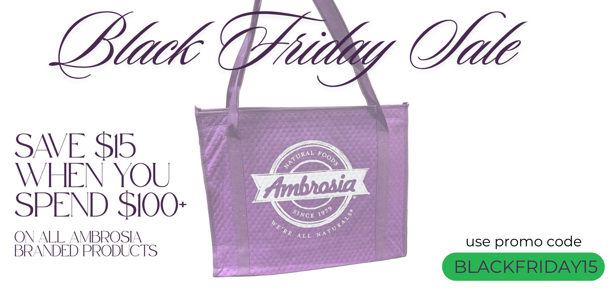 hat’s a whole week to snag $15 off when you spend $100 on all your favorite Ambrosia goodies online. Just use the promo code BLACKFRIDAY15 at checkout. 